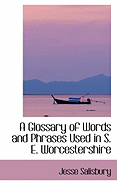 A Glossary of Words and Phrases Used in S. E. Worcestershire