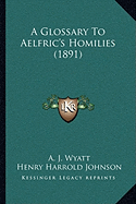 A Glossary To Aelfric's Homilies (1891)