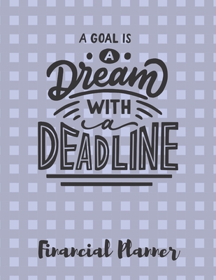 A Goal Is A Dream With A Deadline Financial Planner: Budget Planner with debt tracker, savings, goals, monthly budget, weekly spending - Planners, Simply Beautiful