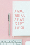 A goal without a plan is just a wish Goal: 90 Days Daily Planner - 6"x9", Matte Cover,93 pages