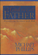 A God to Call Father: Discovering Intimacy with God