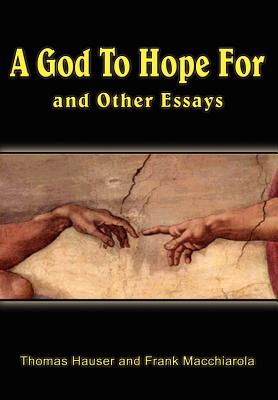 A God to Hope For: And Other Essays - Hauser, Thomas, Dr., and Macchiarola, Frank