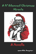 A Goddamned Christmas Miracle: A Novella