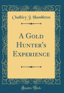 A Gold Hunter's Experience (Classic Reprint)