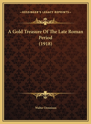 A Gold Treasure of the Late Roman Period (1918) - Dennison, Walter