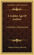 A Golden Age of Authors: A Publisher's Recollection