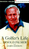 A Golfer's Life - Palmer, Arnold, and Dodson, James