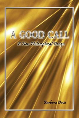 A Good Call: A New Philosophical Design - Davis, Barbara