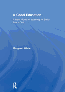 A Good Education: A New Model of Learning to Enrich Every Child