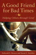 A Good Friend for Bad Times: Helping Others Through Grief