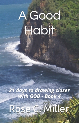 A Good Habit: 21 days to drawing closer with GOD - Book 4 - Miller, Rose C C