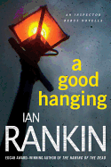 A Good Hanging: An Inspector Rebus Collection