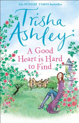 A Good Heart is Hard to Find: The hilarious and charming rom-com from the Sunday Times bestseller - Ashley, Trisha