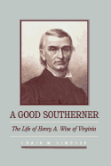 A Good Southerner: The Life of Henry a Wise of Virginia