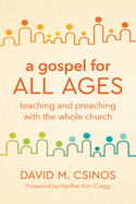A Gospel for All Ages: Teaching and Preaching with the Whole Church