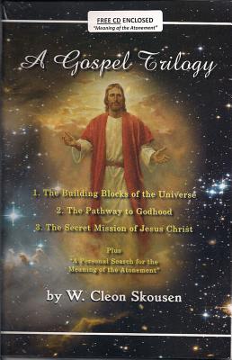 A Gospel Trilogy - Skousen, W Cleon