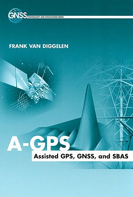 A-GPS: Assisted Gps, Gnss, and Sbas - van Diggelen, Frank