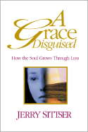 A Grace Disguised: How the Soul Grows Through Loss