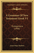A Grammar of New Testament Greek V1: Prolegomena (1906)