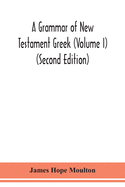 A grammar of New Testament Greek (Volume I) (Second Edition)