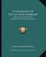 A Grammar Of Oscan And Umbrian: With A Collection Of Inscriptions And A Glossary