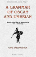 A Grammar of Oscan and Umbrian: With a Collection of Inscriptions and a Glossary