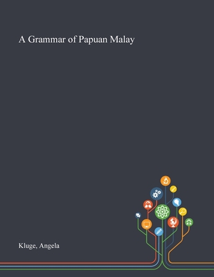 A Grammar of Papuan Malay - Kluge, Angela