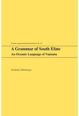 A Grammar of South Efate: An Oceanic Language of Vanuatu - Thieberger, Nicholas
