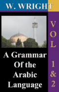 A Grammar of The Arabic Language (Wright's Grammar). Vol-1 & Vol-2 Combined together (Third Edition). - Wright, William