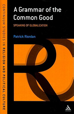 A Grammar of the Common Good - Riordan, Patrick