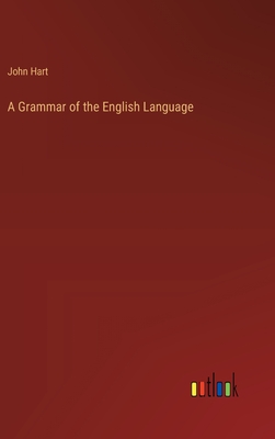 A Grammar of the English Language - Hart, John