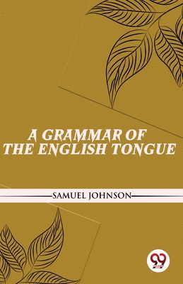 A Grammar Of The English Tongue - Johnson, Samuel