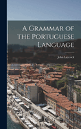 A Grammar of the Portuguese Language