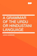 A grammar of the Urdu or Hindustani language