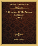 A Grammar of the Yoruba Language (1852)