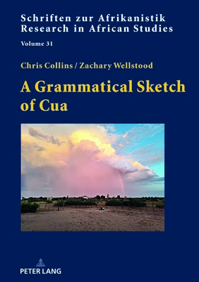 A Grammatical Sketch of Cua - Vossen, Rainer (Series edited by), and Collins, Chris, and Wellstood, Zachary