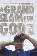 A Grand Slam for God: A Journey from Baseball Star to Catholic Priest