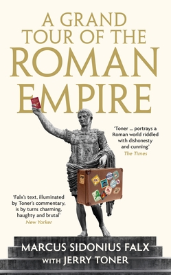 A Grand Tour of the Roman Empire by Marcus Sidonius Falx - Toner, Jerry, Dr.