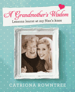 A Grandmother's Wisdom: Lessons Learnt at My Nan's Knee