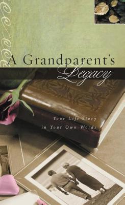 A Grandparent's Legacy: Your Life Story in Your Own Words - Thomas Nelson
