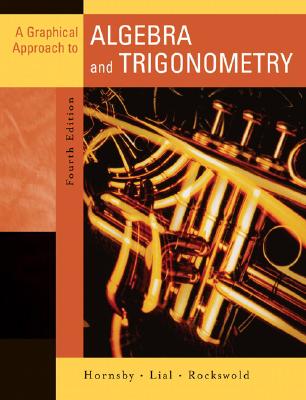 A Graphical Approach to Algebra and Trigonometry - Hornsby, John, and Lial, Margaret L, and Rockswold, Gary K