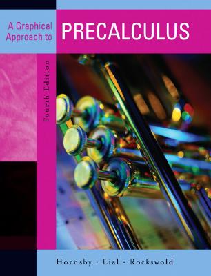 A Graphical Approach to Precalculus - Hornsby, John, and Lial, Margaret L, and Rockswold, Gary K