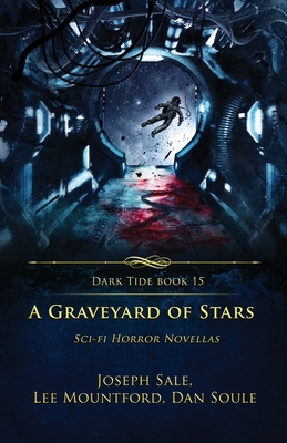 A Graveyard of Stars: Sci-fi Horror Novellas - Mountford, Lee, and Sale, Joseph, and Soule, Dan