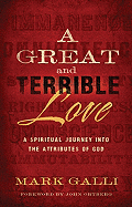 A Great and Terrible Love: A Spiritual Journey Into the Attributes of God