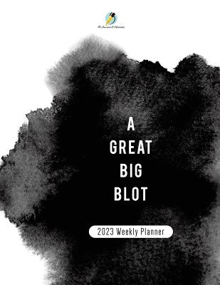 A Great BIg Blot: 2023 Weekly Planner - Journals and Notebooks