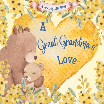 A Great Grandma's Love!: A Rhyming Picture Book for Children and Grandparents. - Joyfully, Joy