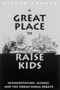 A Great Place to Raise Kids: Interpretation, Science, and the Urban-Rural Debate