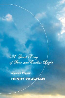 A Great Ring of Pure and Endless Light: Selected Poems - Vaughan, Henry, and Ninham, A H (Editor)