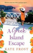 A Greek Island Escape: A BRAND NEW feel-good, romantic read from Kate Frost for 2024