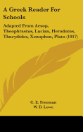 A Greek Reader For Schools: Adapted From Aesop, Theophrastus, Lucian, Herodotus, Thucydides, Xenophon, Plato (1917)